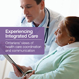 Front cover of Experiencing Integrated Care - a specialized report on Ontario's views on how health care is coordinated